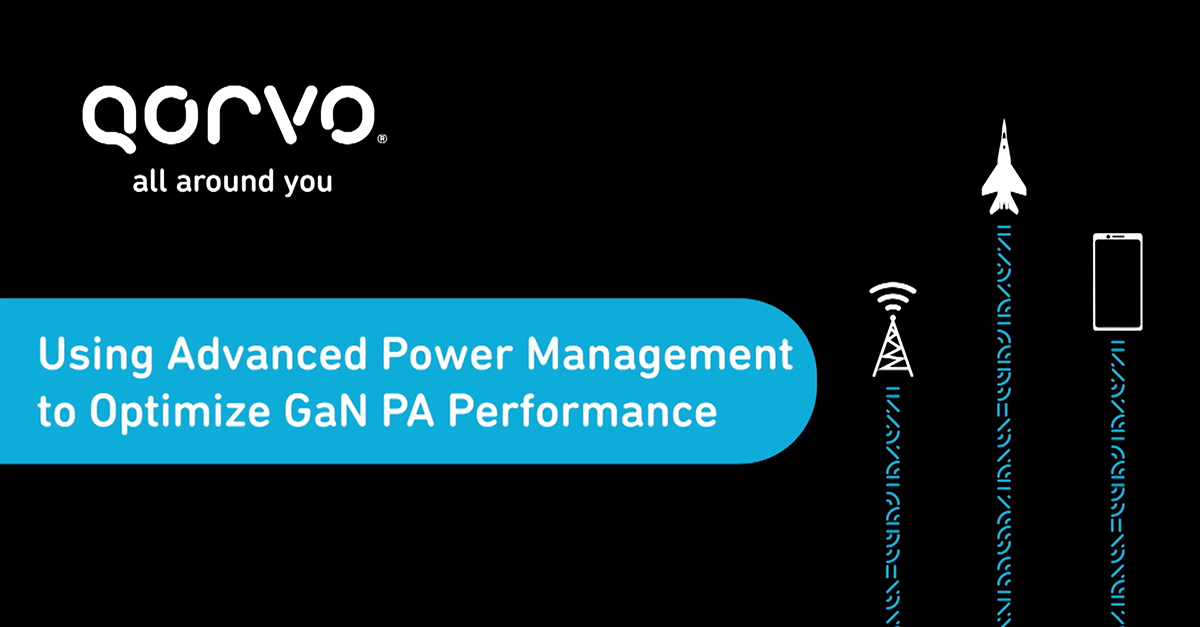 Using Advanced Power Management to Optimize GaN PA Performance Qorvo